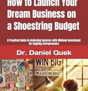 Start Small, Win Big: How to Launch Your Dream Business on a Shoestring Budget- A Practical Guide to Achieving Success with Minimal Investment for Aspiring Entrepreneurs.