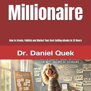 Kindle Millionaire- How to Create, Publish and Market Your Best-Selling eBooks in 24 Hours